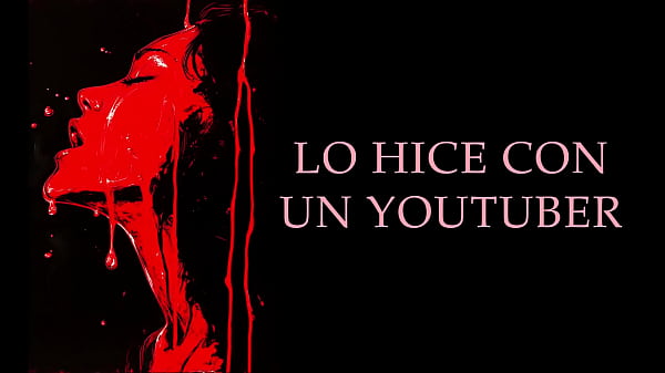 I fulfilled my fantasy with a YouTuber - Real Erotic Story in Spanish